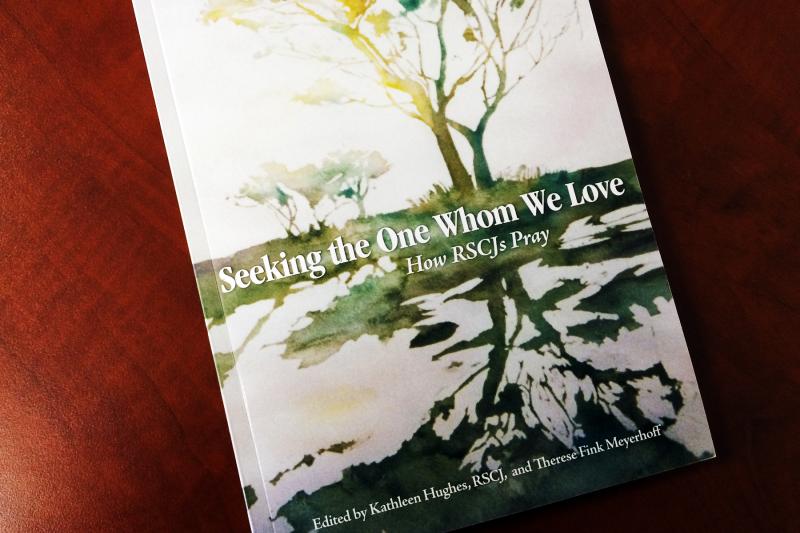 'Seeking the One Whom We Love: How RSCJs Pray' 'Seeking the One Whom We Love: How RSCJs Pray'
