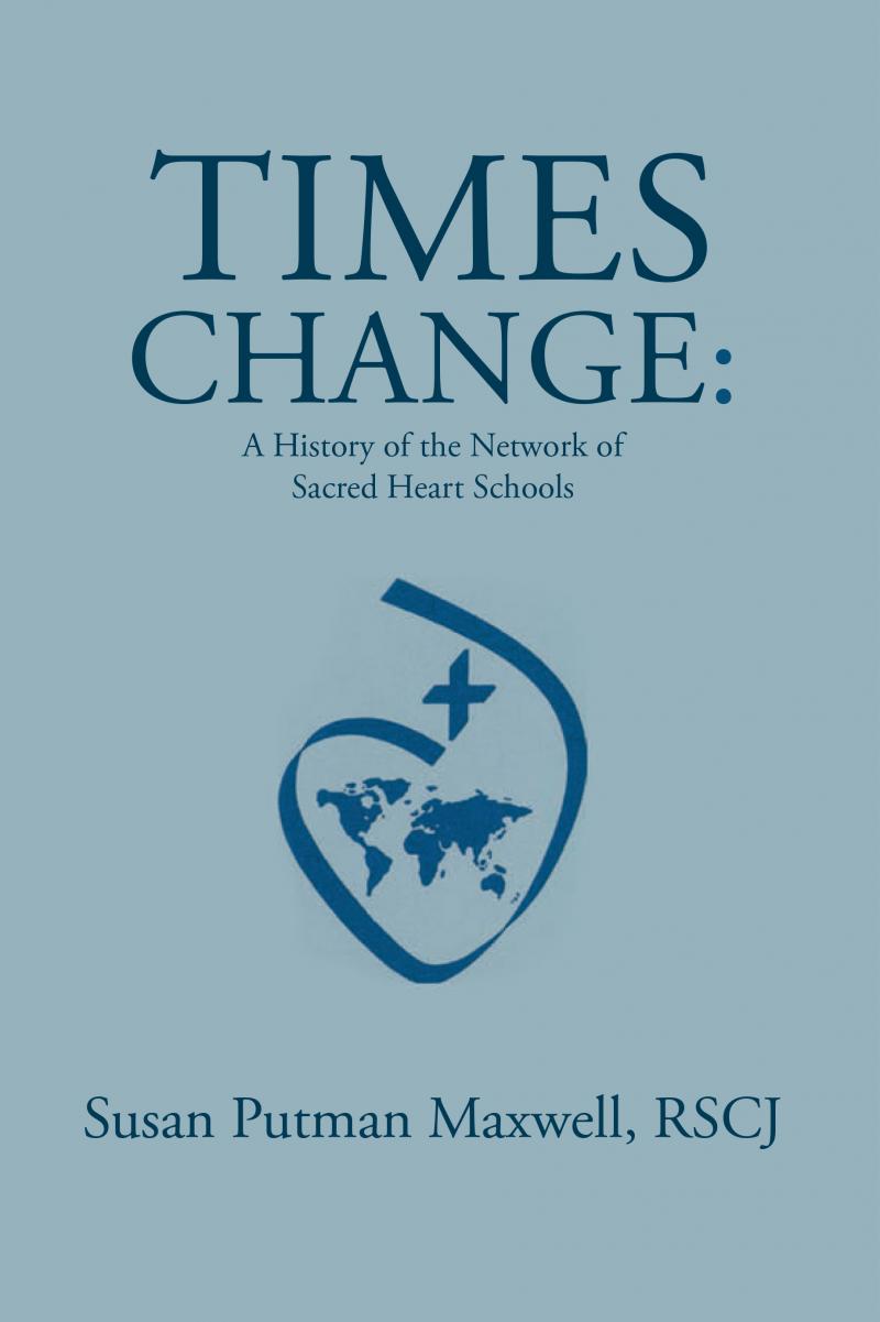 'Times Change: A History of the Network of Sacred Heart Schools' 'Times Change: A History of the Network of Sacred Heart Schools'
